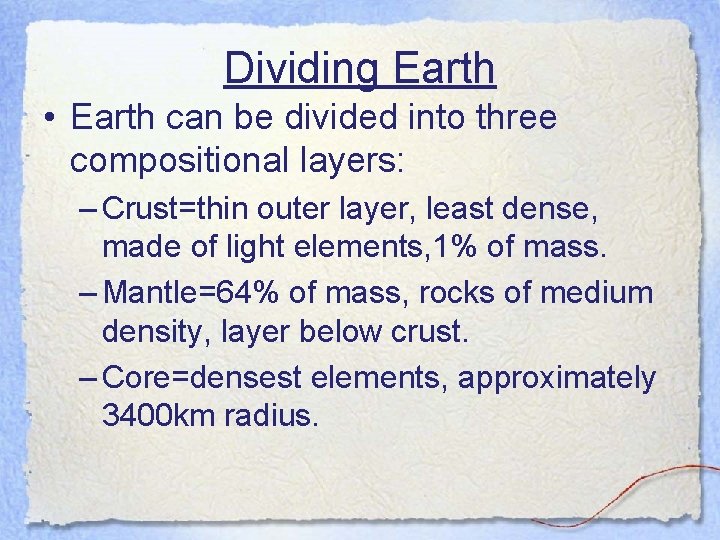 Dividing Earth • Earth can be divided into three compositional layers: – Crust=thin outer