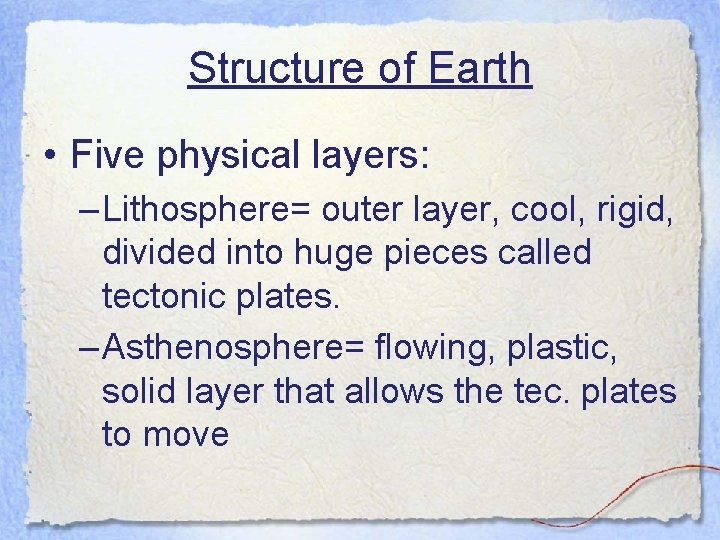 Structure of Earth • Five physical layers: – Lithosphere= outer layer, cool, rigid, divided