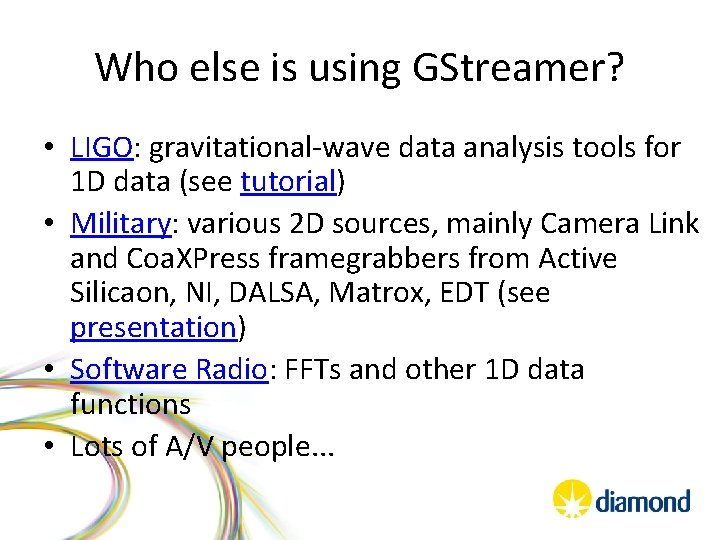 Who else is using GStreamer? • LIGO: gravitational-wave data analysis tools for 1 D
