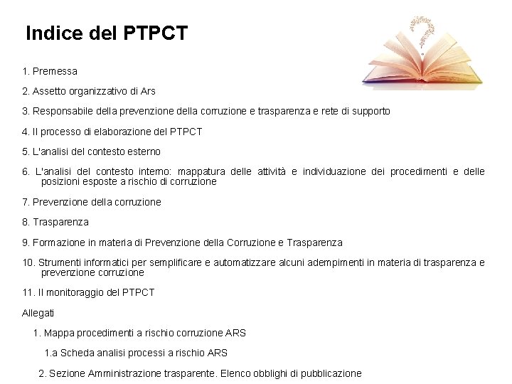 Indice del PTPCT 1. Premessa 2. Assetto organizzativo di Ars 3. Responsabile della prevenzione