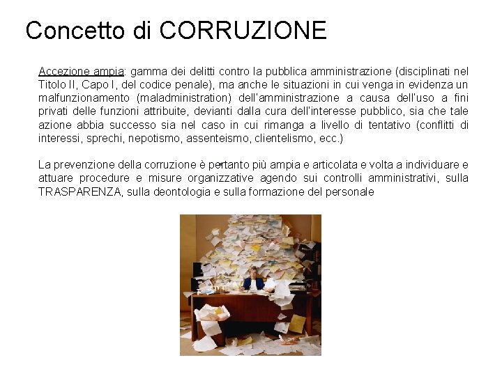 Concetto di CORRUZIONE Accezione ampia: gamma dei delitti contro la pubblica amministrazione (disciplinati nel