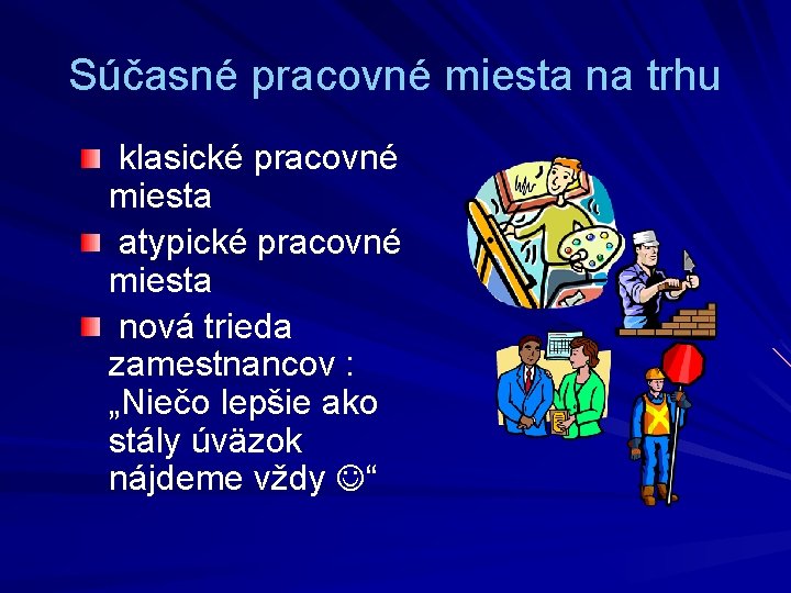 Súčasné pracovné miesta na trhu klasické pracovné miesta atypické pracovné miesta nová trieda zamestnancov Súčasné pracovné miesta na trhu klasické pracovné miesta atypické pracovné miesta nová trieda zamestnancov
