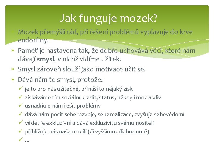 Jak funguje mozek? Mozek přemýšlí rád, při řešení problémů vyplavuje do krve endorfiny. Paměť