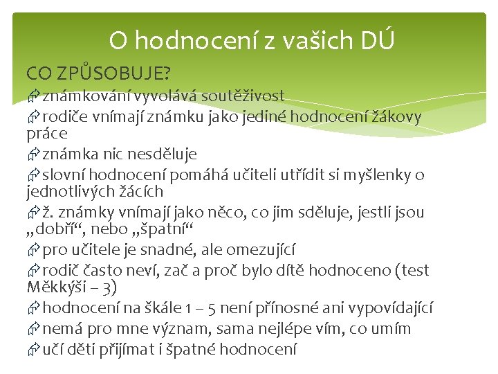 O hodnocení z vašich DÚ CO ZPŮSOBUJE? známkování vyvolává soutěživost rodiče vnímají známku jako