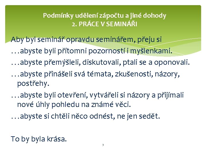 Podmínky udělení zápočtu a jiné dohody 2. PRÁCE V SEMINÁŘI Aby byl seminář opravdu