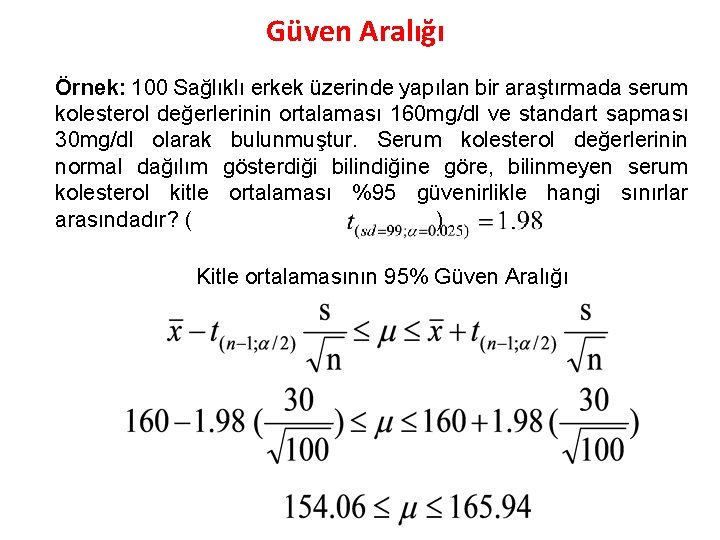 Güven Aralığı Örnek: 100 Sağlıklı erkek üzerinde yapılan bir araştırmada serum kolesterol değerlerinin ortalaması