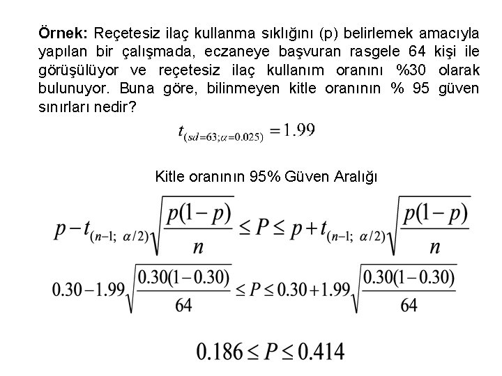 Örnek: Reçetesiz ilaç kullanma sıklığını (p) belirlemek amacıyla yapılan bir çalışmada, eczaneye başvuran rasgele