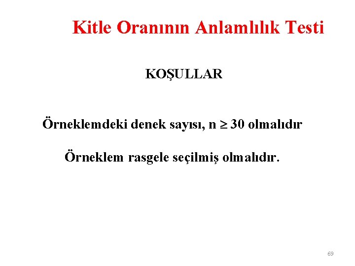 Kitle Oranının Anlamlılık Testi KOŞULLAR Örneklemdeki denek sayısı, n 30 olmalıdır Örneklem rasgele seçilmiş