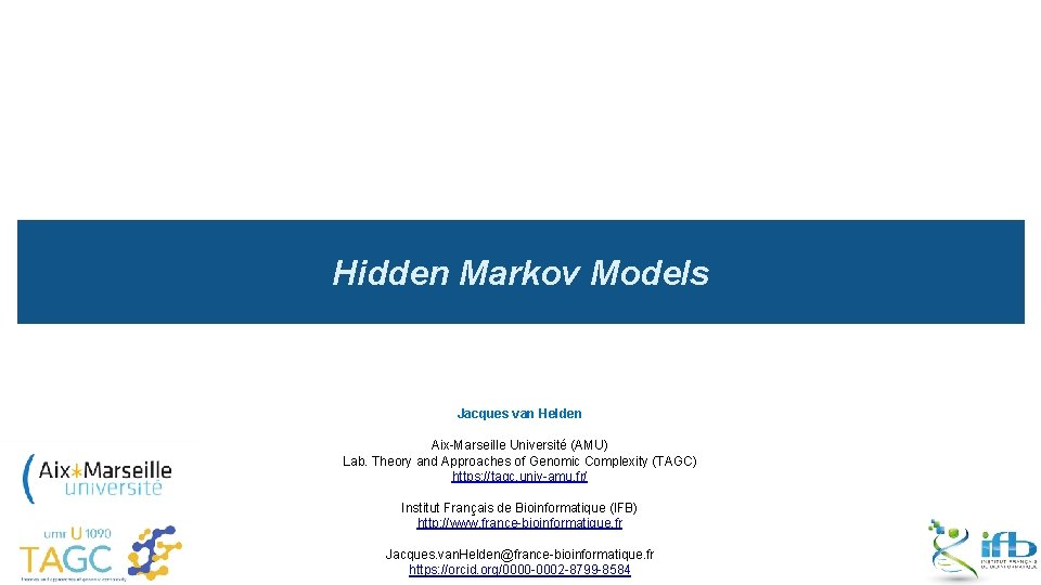 Hidden Markov Models Jacques van Helden Aix-Marseille Université (AMU) Lab. Theory and Approaches of