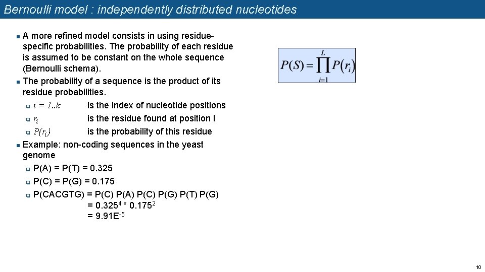 Bernoulli model : independently distributed nucleotides A more refined model consists in using residuespecific Bernoulli model : independently distributed nucleotides A more refined model consists in using residuespecific