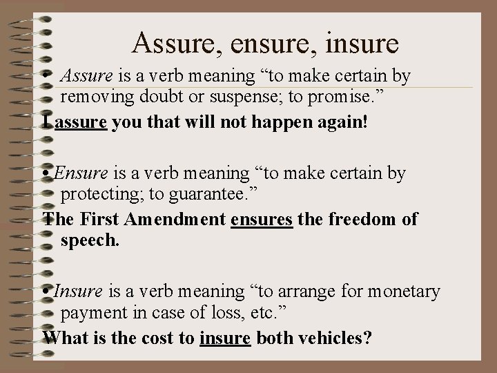 Assure, ensure, insure • Assure is a verb meaning “to make certain by removing