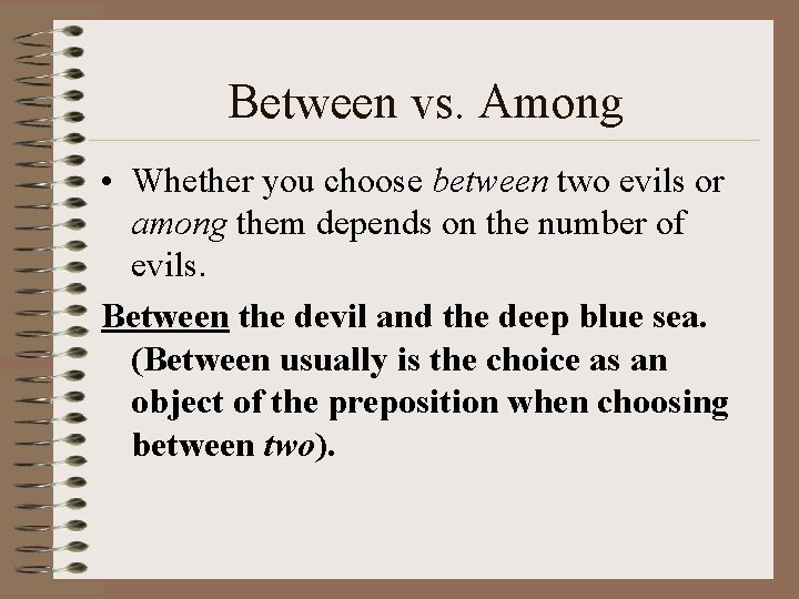 Between vs. Among • Whether you choose between two evils or among them depends