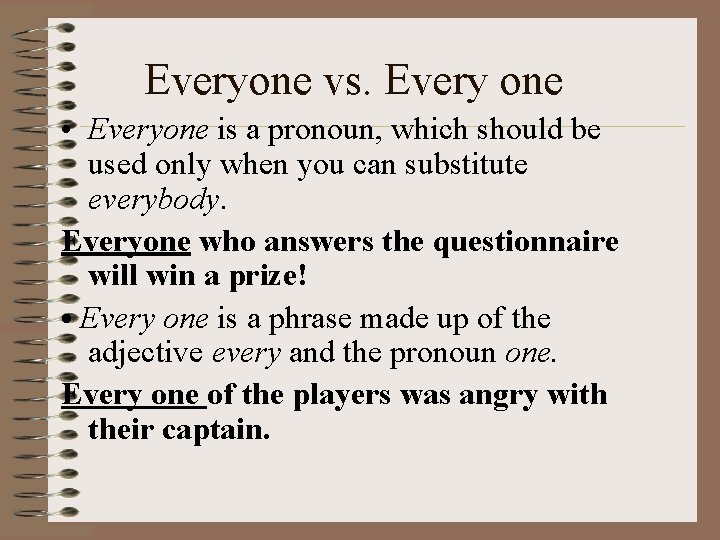Everyone vs. Every one • Everyone is a pronoun, which should be used only