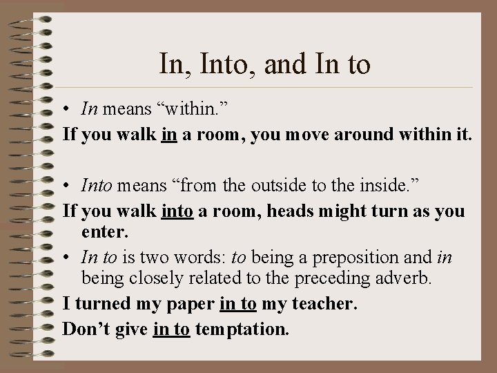 In, Into, and In to • In means “within. ” If you walk in
