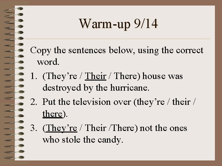 Warm-up 9/14 Copy the sentences below, using the correct word. 1. (They’re / Their