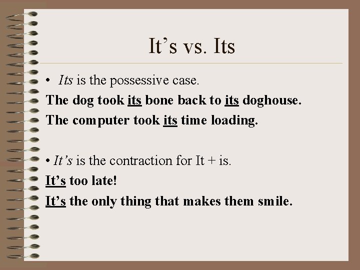 It’s vs. Its • Its is the possessive case. The dog took its bone