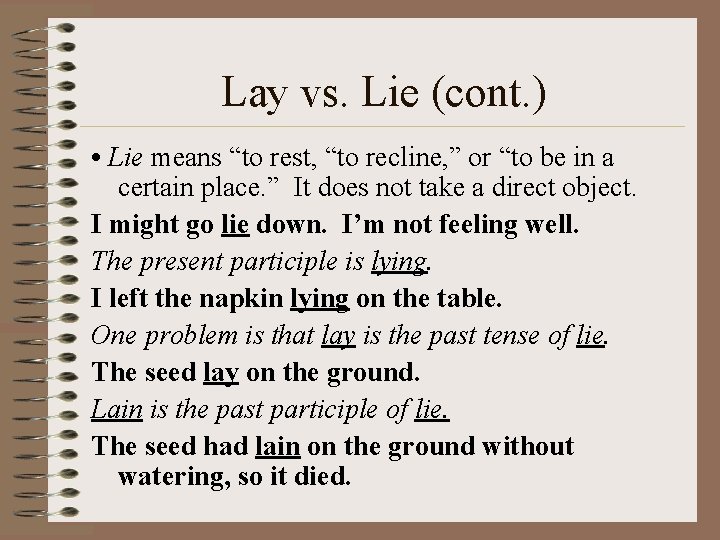 Lay vs. Lie (cont. ) • Lie means “to rest, “to recline, ” or