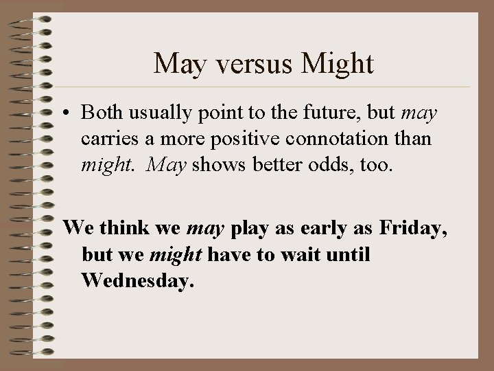 May versus Might • Both usually point to the future, but may carries a