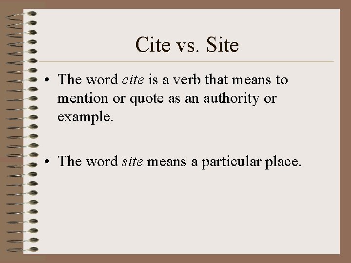 Cite vs. Site • The word cite is a verb that means to mention