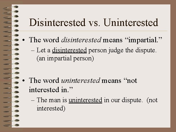 Disinterested vs. Uninterested • The word disinterested means “impartial. ” – Let a disinterested
