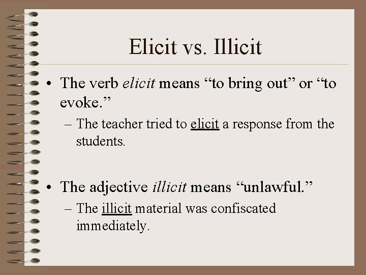 Elicit vs. Illicit • The verb elicit means “to bring out” or “to evoke.