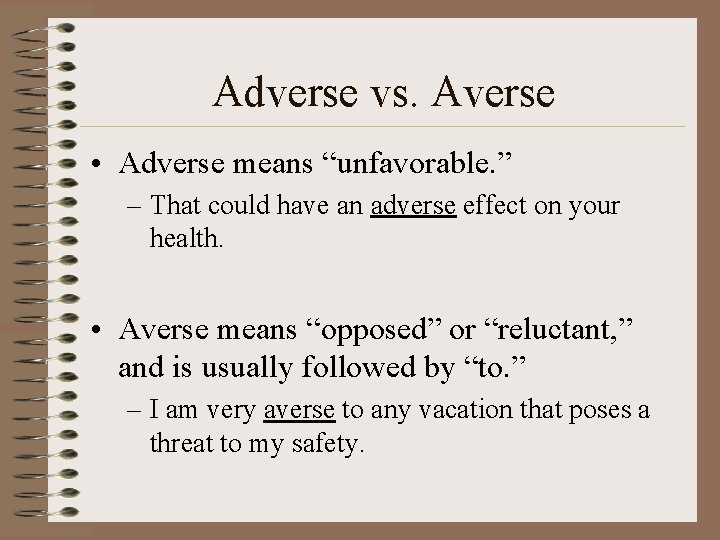 Adverse vs. Averse • Adverse means “unfavorable. ” – That could have an adverse