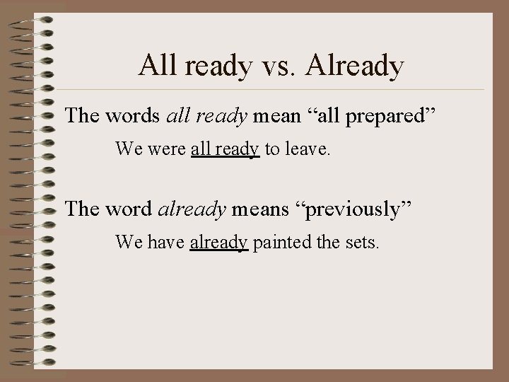 All ready vs. Already The words all ready mean “all prepared” We were all