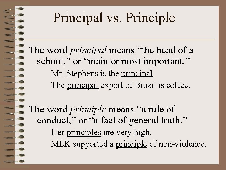 Principal vs. Principle The word principal means “the head of a school, ” or