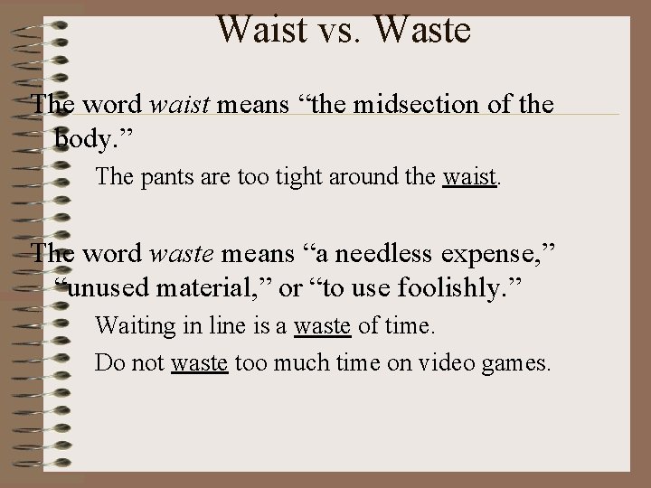 Waist vs. Waste The word waist means “the midsection of the body. ” The
