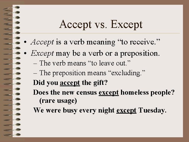 Accept vs. Except • Accept is a verb meaning “to receive. ” • Except