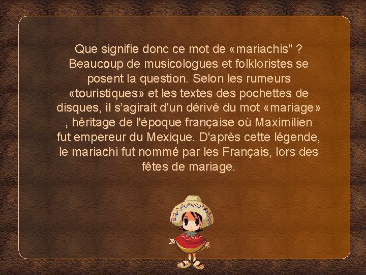 Que signifie donc ce mot de «mariachis" ? Beaucoup de musicologues et folkloristes se