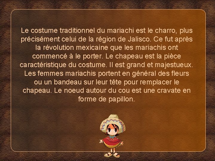 Le costume traditionnel du mariachi est le charro, plus précisément celui de la région