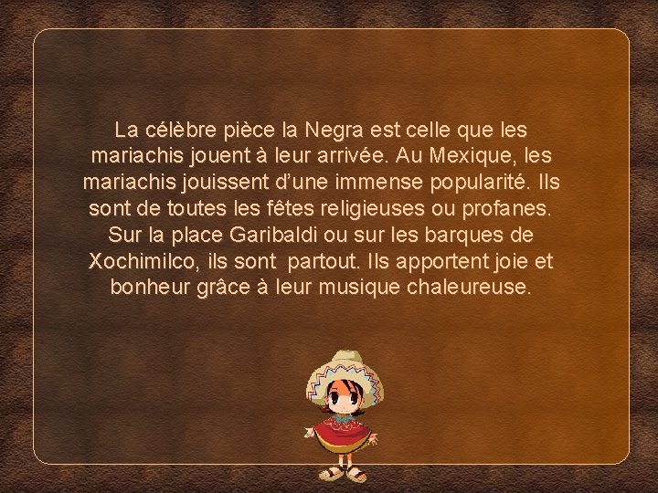 La célèbre pièce la Negra est celle que les mariachis jouent à leur arrivée.