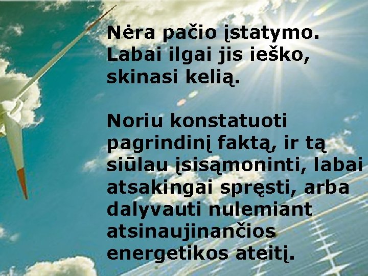 Nėra pačio įstatymo. Labai ilgai jis ieško, skinasi kelią. Noriu konstatuoti pagrindinį faktą, ir Nėra pačio įstatymo. Labai ilgai jis ieško, skinasi kelią. Noriu konstatuoti pagrindinį faktą, ir