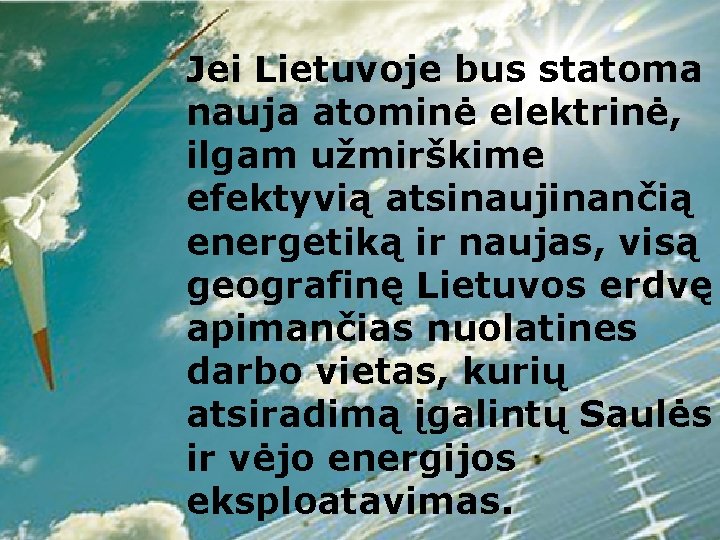 Jei Lietuvoje bus statoma nauja atominė elektrinė, ilgam užmirškime efektyvią atsinaujinančią energetiką ir naujas,