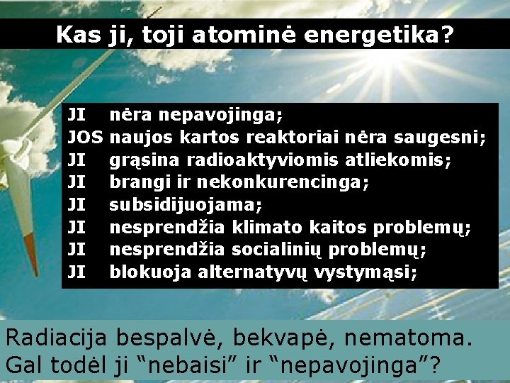 Kas ji, toji atominė energetika? JI JOS JI JI JI nėra nepavojinga; naujos kartos Kas ji, toji atominė energetika? JI JOS JI JI JI nėra nepavojinga; naujos kartos