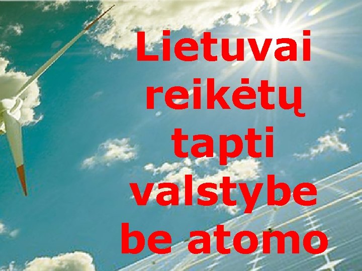 Lietuvai reikėtų tapti valstybe be atomo 