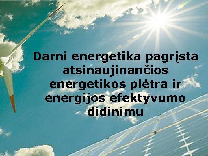 Darni energetika pagrįsta atsinaujinančios energetikos plėtra ir energijos efektyvumo didinimu 