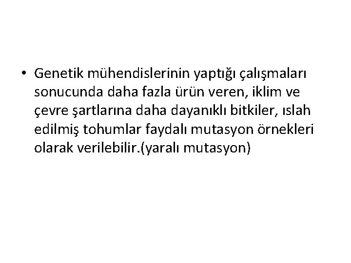  • Genetik mühendislerinin yaptığı çalışmaları sonucunda daha fazla ürün veren, iklim ve çevre