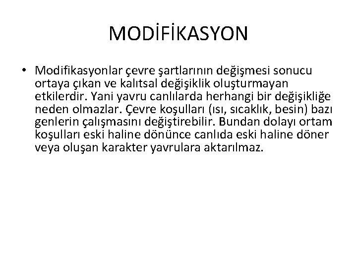 MODİFİKASYON • Modifikasyonlar çevre şartlarının değişmesi sonucu ortaya çıkan ve kalıtsal değişiklik oluşturmayan etkilerdir.