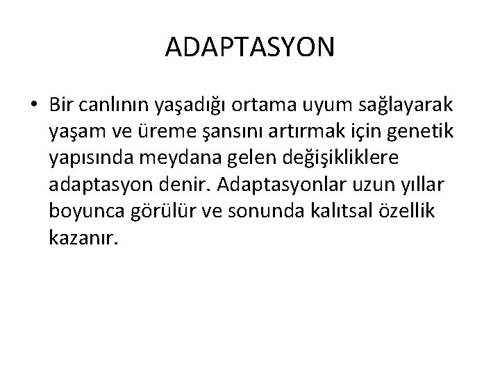 ADAPTASYON • Bir canlının yaşadığı ortama uyum sağlayarak yaşam ve üreme şansını artırmak için