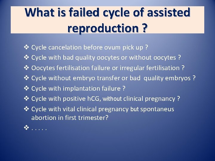 What is failed cycle of assisted reproduction ? v Cycle cancelation before ovum pick What is failed cycle of assisted reproduction ? v Cycle cancelation before ovum pick