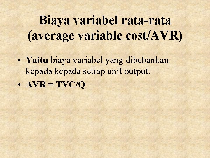 Biaya variabel rata-rata (average variable cost/AVR) • Yaitu biaya variabel yang dibebankan kepada setiap