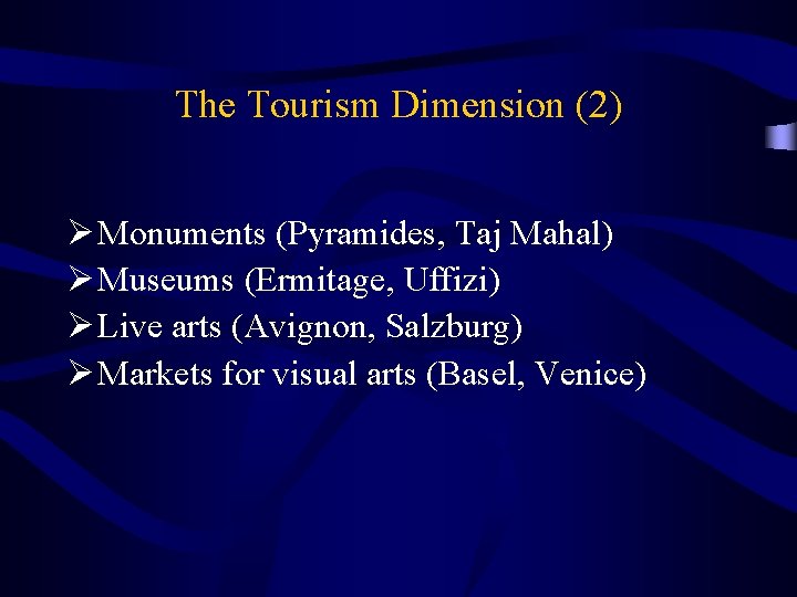 The Tourism Dimension (2) Ø Monuments (Pyramides, Taj Mahal) Ø Museums (Ermitage, Uffizi) Ø