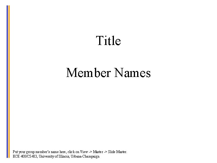 Title Member Names Put your group member’s name here, click on View -> Master