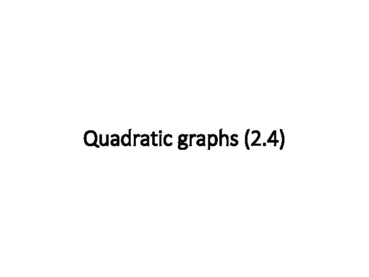 Quadratic graphs (2. 4) 