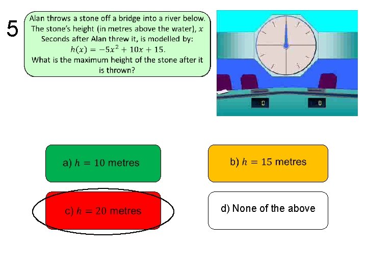 5 d) None of the above 