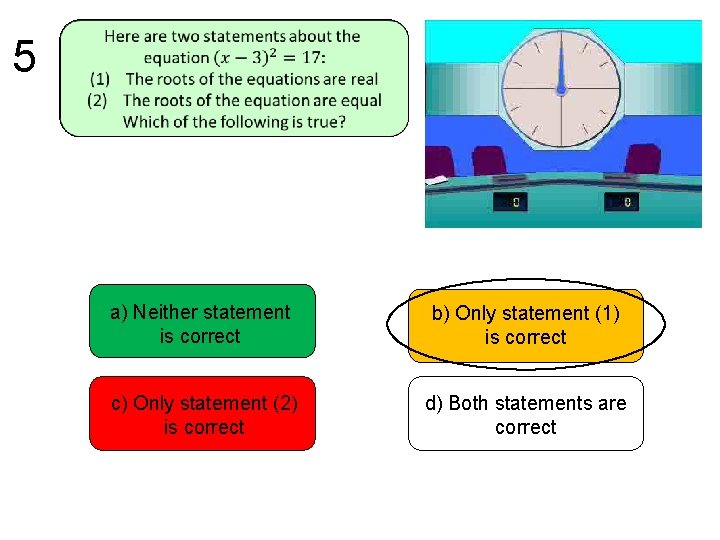 5 a) Neither statement is correct b) Only statement (1) is correct c) Only