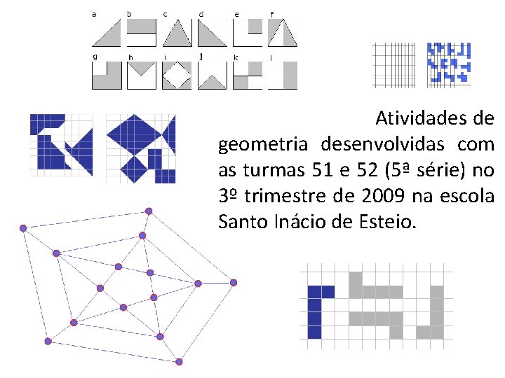 Atividades de geometria desenvolvidas com as turmas 51 e 52 (5ª série) no 3º