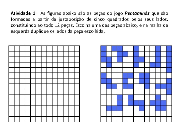 Atividade 1: As figuras abaixo são as peças do jogo Pentaminós que são formadas